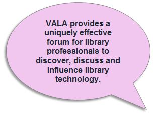 VALA provides a uniquely effective forum for library professionals to discover, discuss and influence library technology.